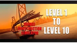 Bridge Construction Simulator 3 stars all 1 2 3 4 5 6 7 8 9 10 levels