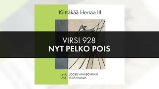 Virsi 928 Nyt pelko pois