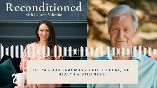 Ep. 74 Reconditioned – UDO ERASMUS – Fats, Gut Health and Stillness
