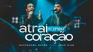 Nathanael Dutra Feat. John Dias - Atrai o meu coração  [ CLIPE OFICIAL ]