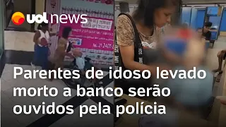 Parentes de idoso levado morto a banco serão ouvidos pela polícia no Rio de Janeiro