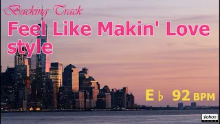 Feel Like Makin' Love Style  ／ Backing Track (E♭ 92 BPM)