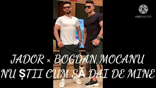 Jador × Bogdan Mocanu-Nu stii cum să dai de mine(Versuri)