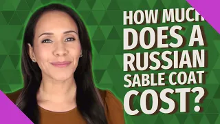How much does a Russian sable coat cost?