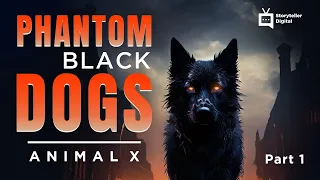 Part 1 Phantom Black Dogs - Animal X Classic | Storyteller Media