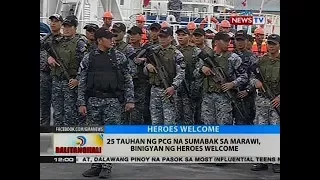 BT: 25 tauhan ng PCG na sumabak sa Marawi, binigyan ng heroes welcome