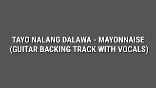 Tayo Nalang Dalawa - Mayonnaise (Guitar Backing Track with Vocals)