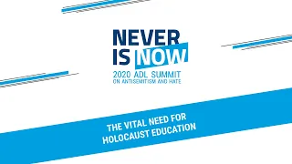 ADL's Never Is Now 2020 | The Vital Need for Holocaust Education