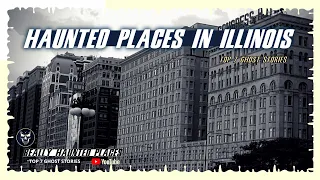 Top 7 Ghost Stories: Really Haunted Places in Illinois | Episode 07