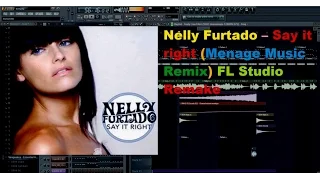 Nelly Furtado – Say it right (Menage Music Remix) FL Studio Remake