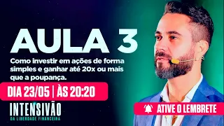 AULA 3 - COMO INVESTIR EM AÇÕES DE FORMA SIMPLES E GANHAR ATÉ 20x MAIS QUE A POUPANÇA | LIVE #1527