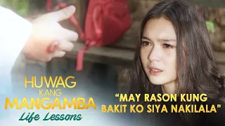 "May rason kung bakit ko siya nakilala" | Huwag Kang Mangamba Life Lesson EP19