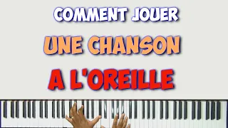 COMMENT JOUER UNE CHANSON A l'OREILLE au piano ?