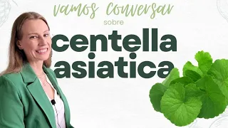 Vamos conversar sobre a Centella asiatica