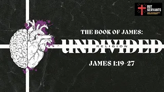 Undivided Religion | James 1:19-27 | Rev. Tim Nicholls | But Servants