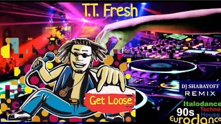 T.T. Fresh - Get loose (DJ SHABAYOFF remix) ⚾👋🎰