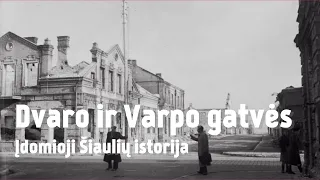 Dvaro ir Varpo gatvės - Įdomioji Šiaulių istorija 11
