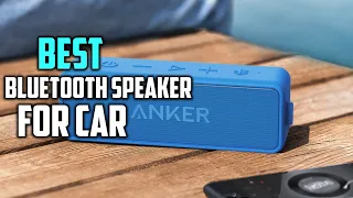 Top 8 Best Bluetooth Speakers for Car [Review 2024] - Compatible for Music/Outdoor & Record Player