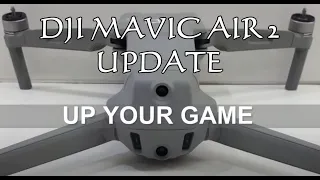 DJI MAVIC AIR 2 UPDATE "UP YOUR GAME"
