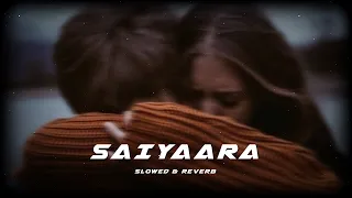 Saiyaara | Slowed & Reverb | Ek Tha Tiger | Aesthetic Vibexx