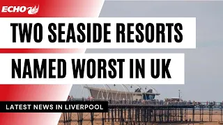 Merseyside seaside resorts named worst in UK