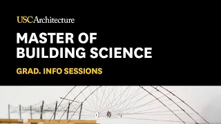 Master of Building Science | Graduate Program Info Session, USC School of Architecture, 2023