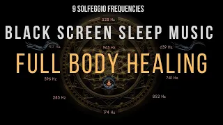 Full Body Healing with All 9 Solfeggio Frequencies ☯ BLACK SCREEN SLEEP MUSIC