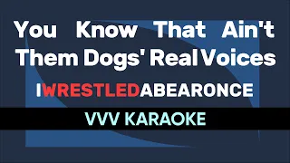 You Know That Ain't Them Dogs' Real Voices - iwrestledabearonce (iwabo) | VVV KARAOKE