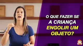 O que fazer quando a Criança Engolir um Objeto? | Dicas