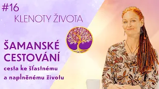 Petra Šroubková: ŠAMANSKÉ CESTOVÁNÍ | Hledání silového zvířete | Klenoty života