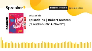 Episode 73 | Robert Duncan ["Loudmouth: A Novel"]