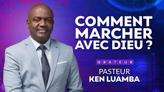 Comment marcher avec Dieu? | Pasteur Ken Luamba