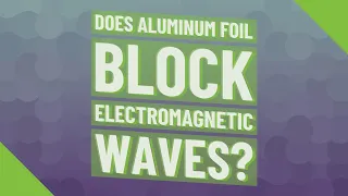 Does aluminum foil block electromagnetic waves?