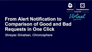 From Alert Notification to Comparison of Good and Bad Requests in One Click - Shreyas Srivatsan