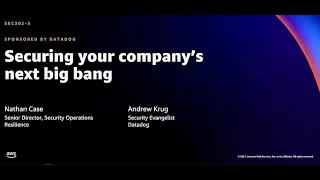 AWS re:Invent 2021 - Securing your company’s next big bang (sponsored by Datadog)