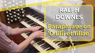 Ralph Downes - Paraphrase on 'O filii et filiae' - Ben Bloor