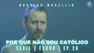 SÉRIE | ÊXODO | EP.28 | POR QUE NÃO SOU CATÓLICO | Pastor Rodrigo Mocellin