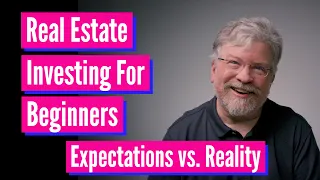 Real Estate Investing For Beginners - Expectations vs. Reality