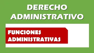 Funciones Administrativas: POTESTADES REGLADAS y DISCRECIONALES