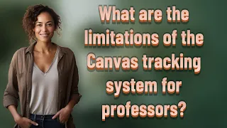 What are the limitations of the Canvas tracking system for professors?