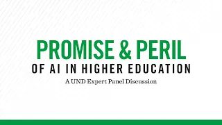 Promise & Peril of AI in Higher Education | A UND Expert Panel Discussion