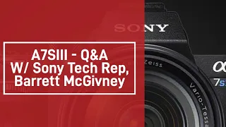 A7SIII Q&A With Sony Tech Rep Barrett McGivney