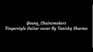 YOUNG-Chainsmokers | Fingerstyle Guitar cover by Tanishq Sharma