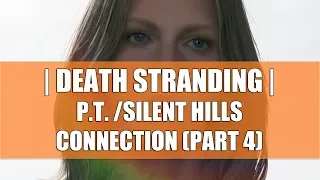 Death Stranding And Silent Hills/P.T. Connections: Similar Assets, Setting, Story And More [PART 4]