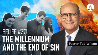 The Millennium and the End of Sin (What Will Happen?) – Pastor Ted Wilson