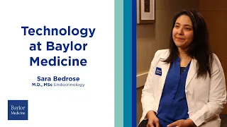 Technology at Baylor Medicine | Dr. Sara Bedrose