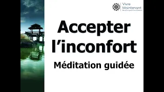 Méditation guidée : Accepter l'inconfort - anxiété angoisse agoraphobie sortir de sa zone de confort