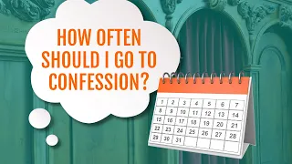 How Often Should I Go to Confession? | Catholic Advice