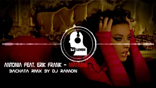 ANTONIA feat. Erik Frank - Matame   (Bachata Remix by 🎧DJ Ramon🎧)