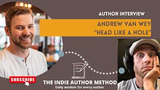 The Indie Author Method Sunday Interview: Andrew Van Wey, author of "Head Like A Hole"